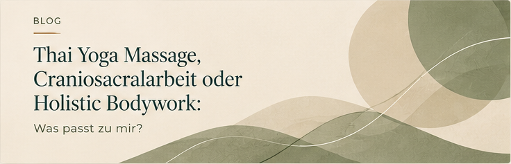 Thai Yoga Massage, Craniosacralarbeit oder Holistic Bodywork: Was passt zu mir?